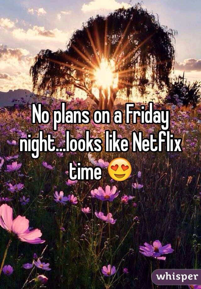 No plans on a Friday night...looks like Netflix time 😍