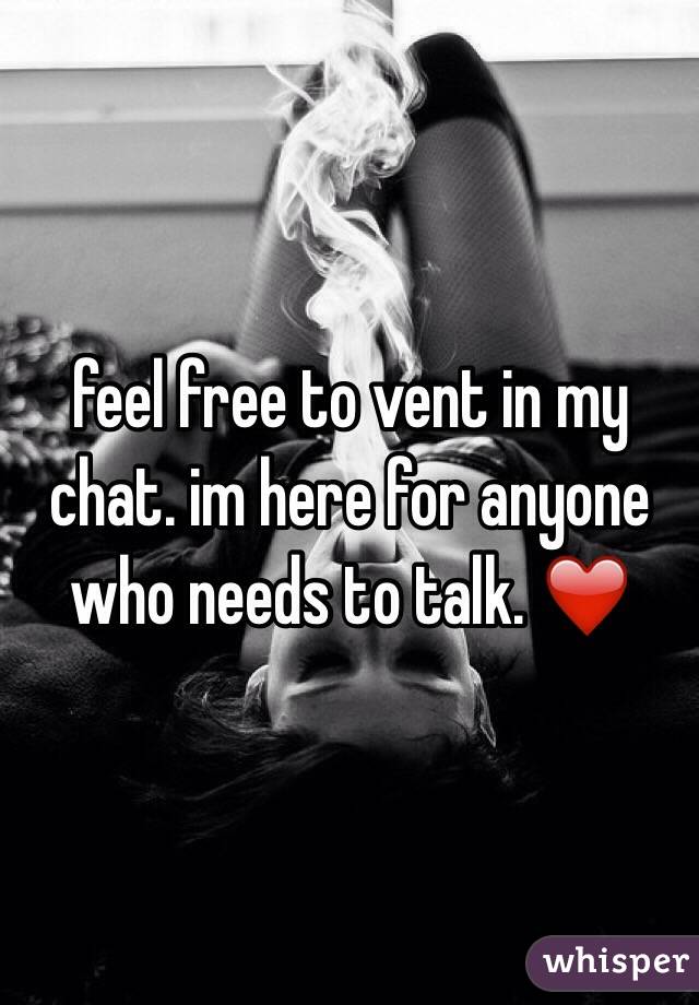 feel free to vent in my chat. im here for anyone who needs to talk. ❤️