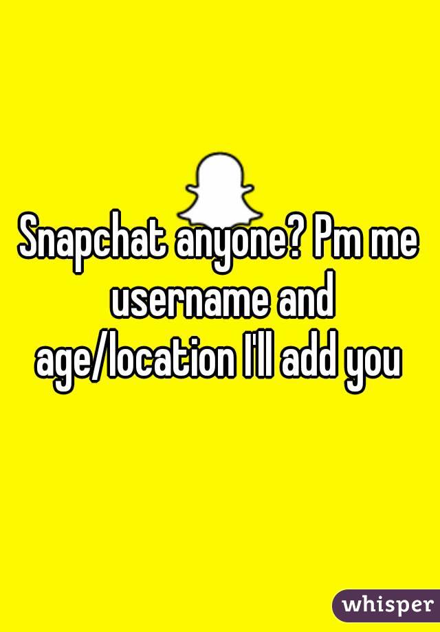 Snapchat anyone? Pm me username and age/location I'll add you 