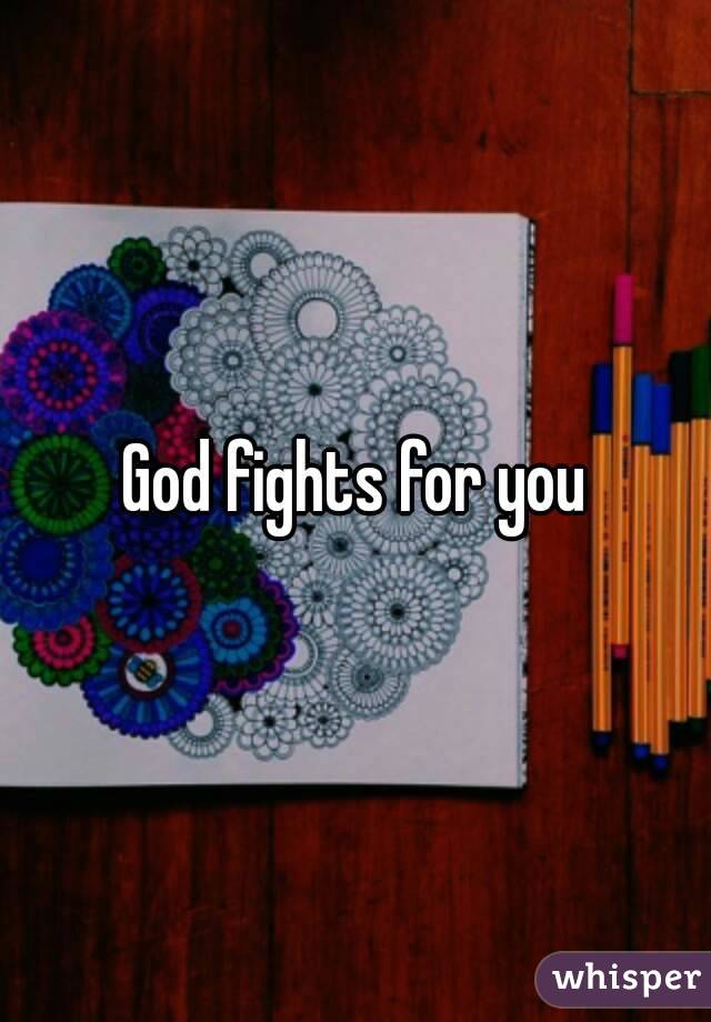 God fights for you