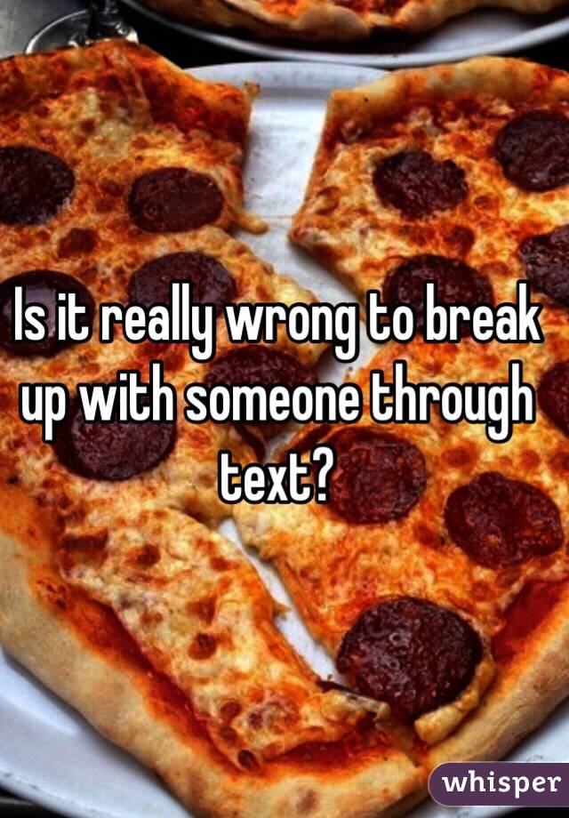 Is it really wrong to break up with someone through text?