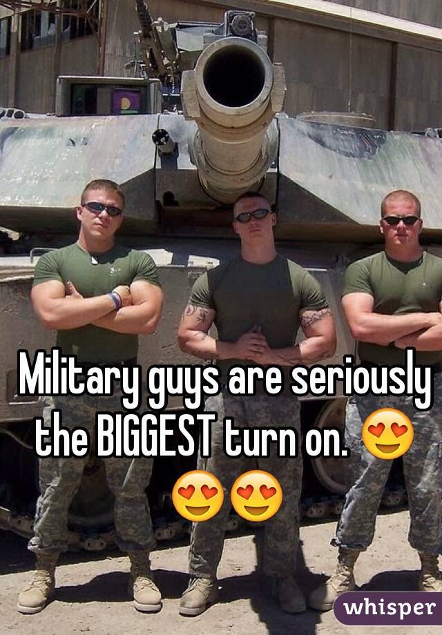 Military guys are seriously the BIGGEST turn on. 😍😍😍