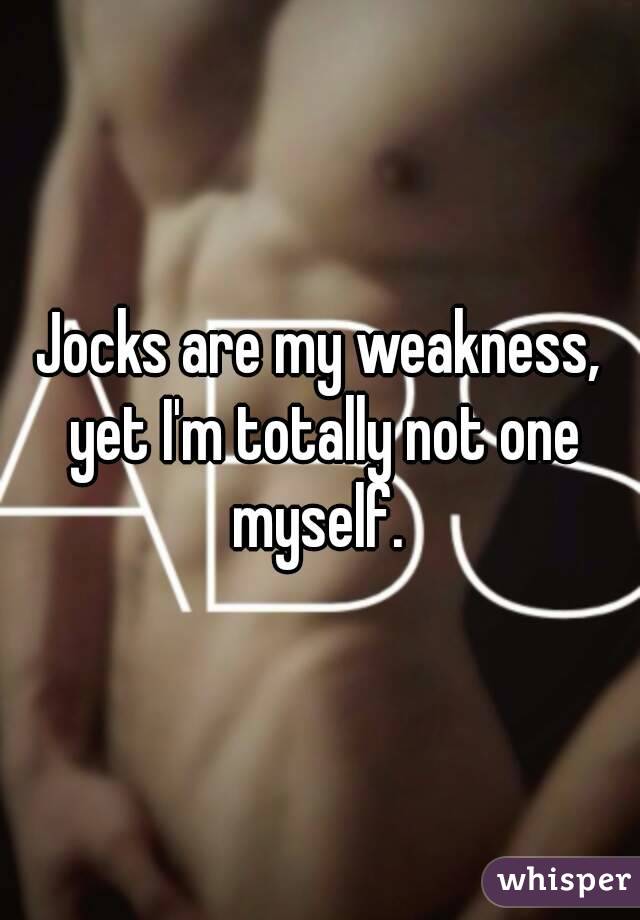 Jocks are my weakness, yet I'm totally not one myself. 