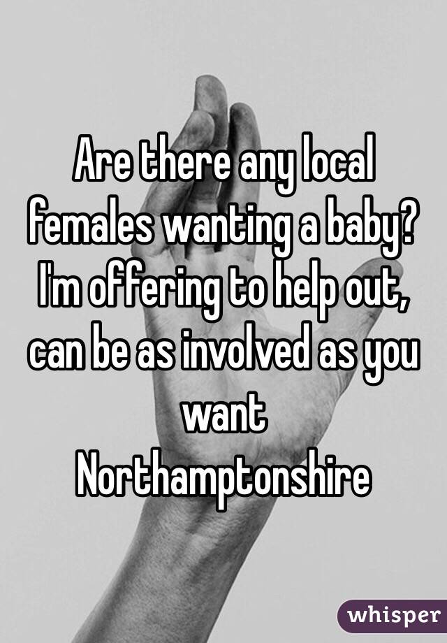 Are there any local females wanting a baby? I'm offering to help out, can be as involved as you want
Northamptonshire 