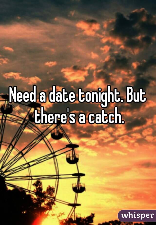 Need a date tonight. But there's a catch.