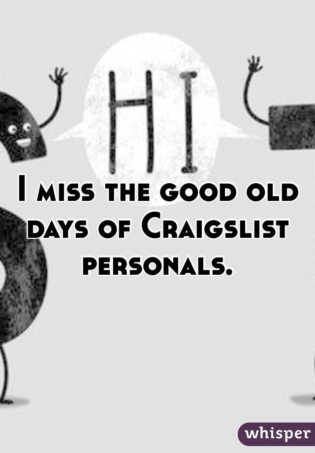 I miss the good old days of Craigslist personals.