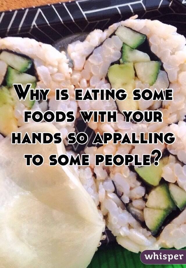 Why is eating some foods with your hands so appalling to some people?