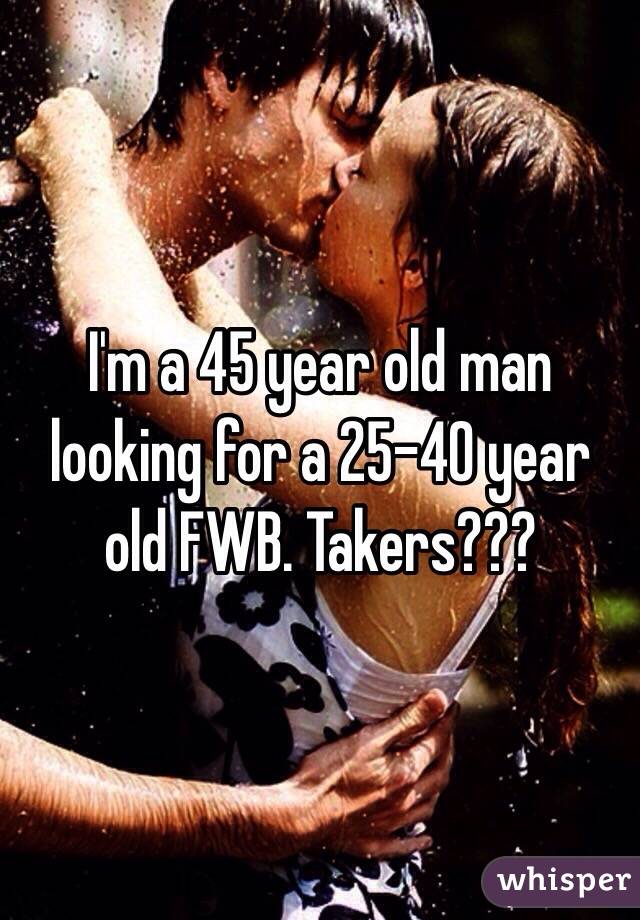 I'm a 45 year old man looking for a 25-40 year old FWB. Takers???