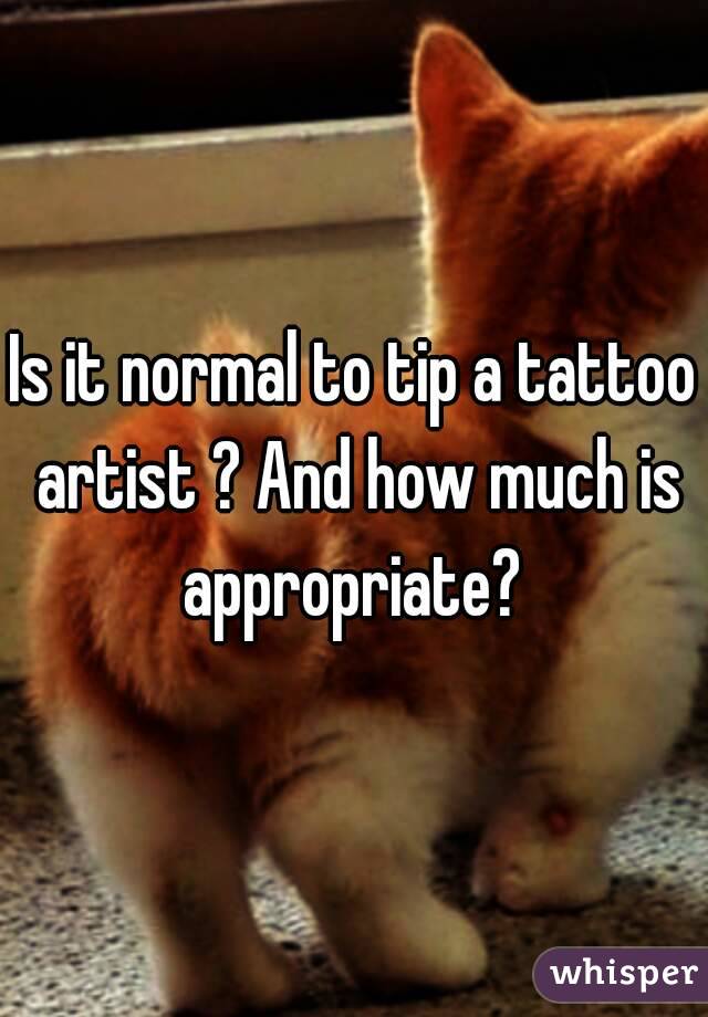 Is it normal to tip a tattoo artist ? And how much is appropriate? 