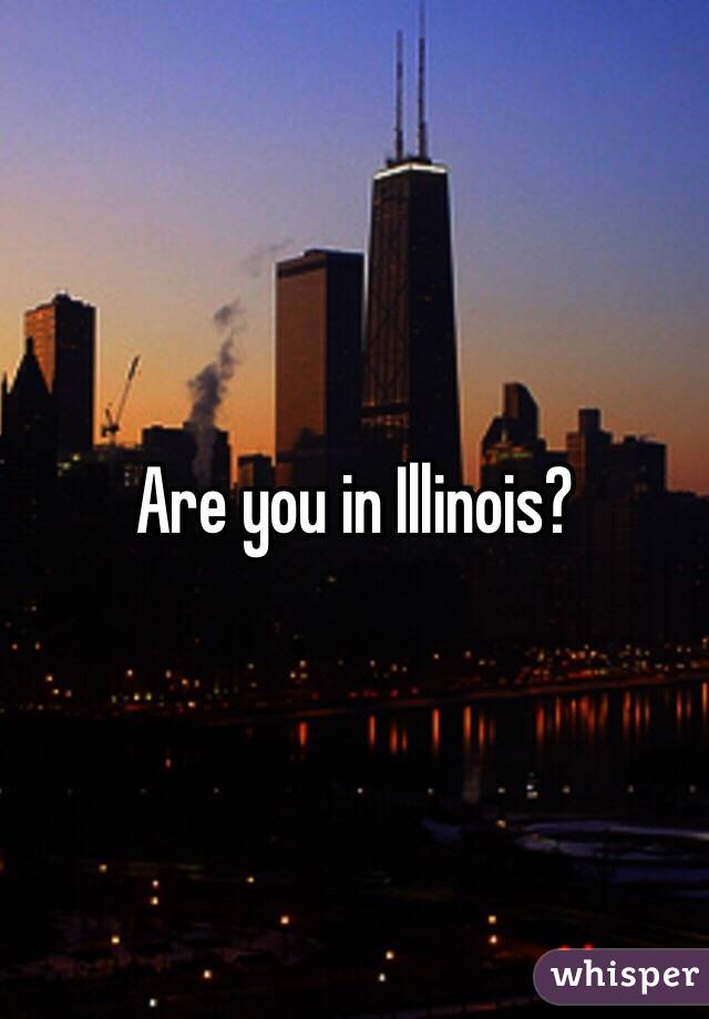 Are you in Illinois?