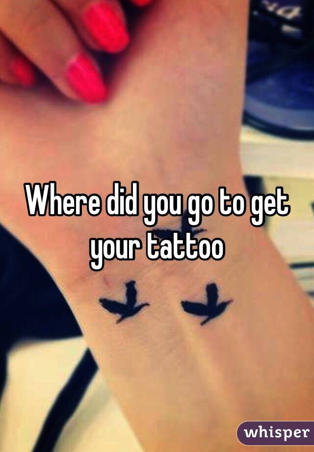 Where did you go to get your tattoo 