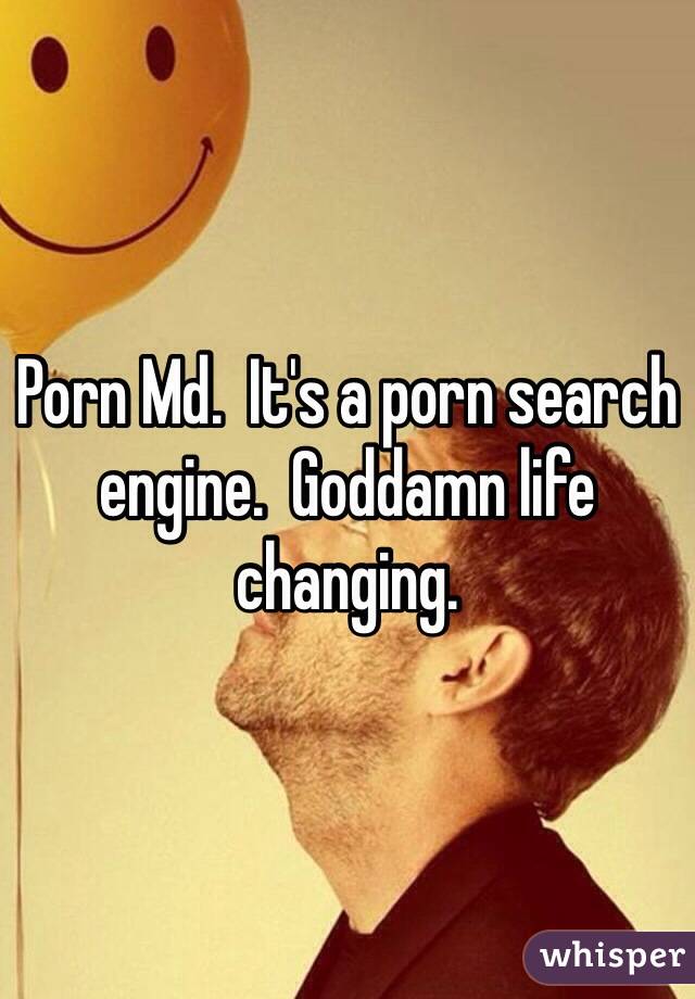 Porn Md.  It's a porn search engine.  Goddamn life changing.