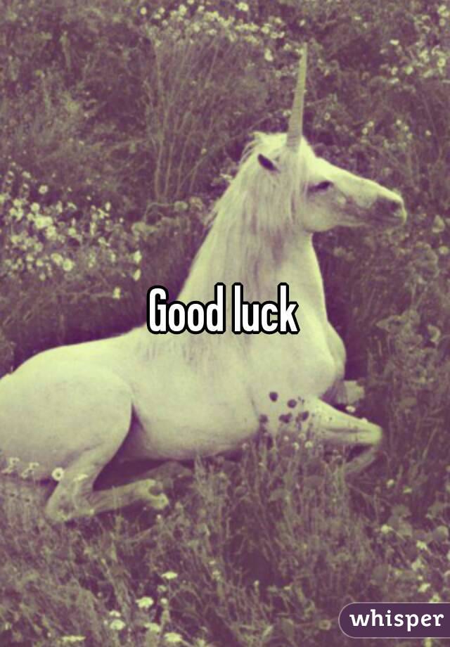 Good luck