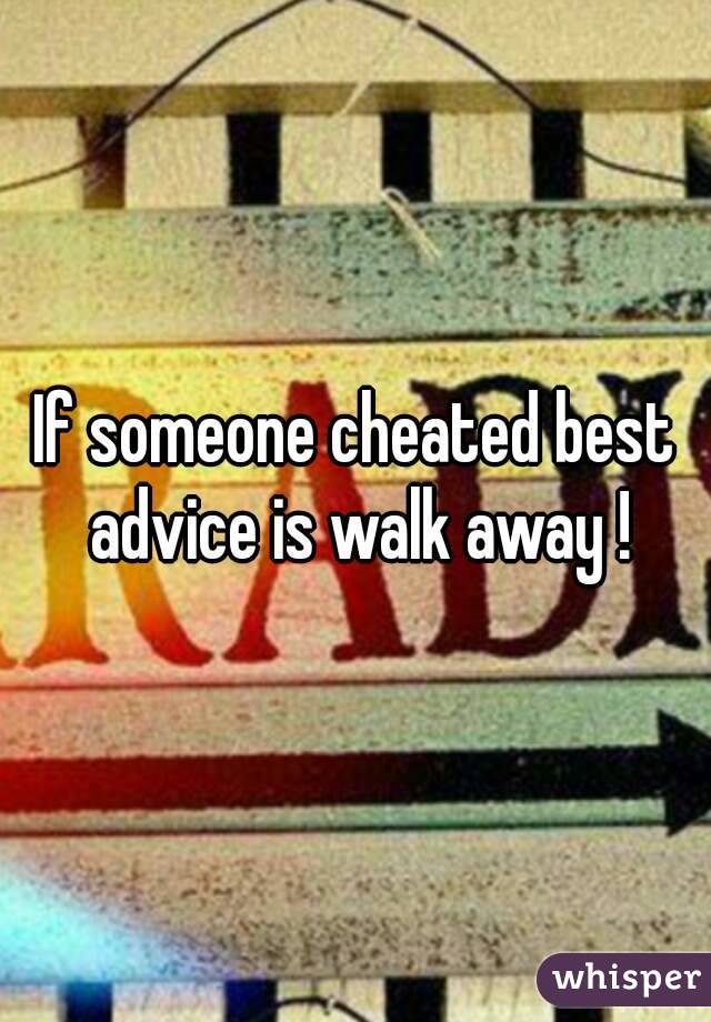 If someone cheated best advice is walk away !