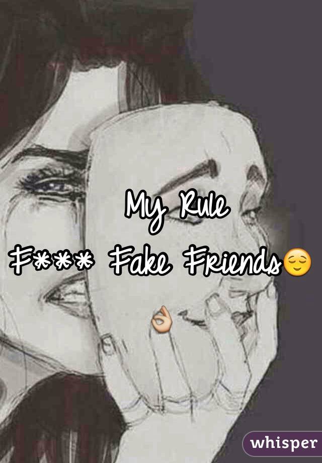   My Rule
F*** Fake Friends😌👌