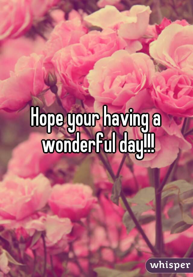 Hope your having a wonderful day!!!