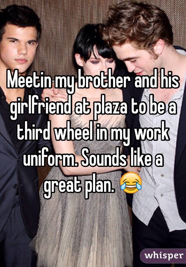 Meetin my brother and his girlfriend at plaza to be a third wheel in my work uniform. Sounds like a great plan. 😂