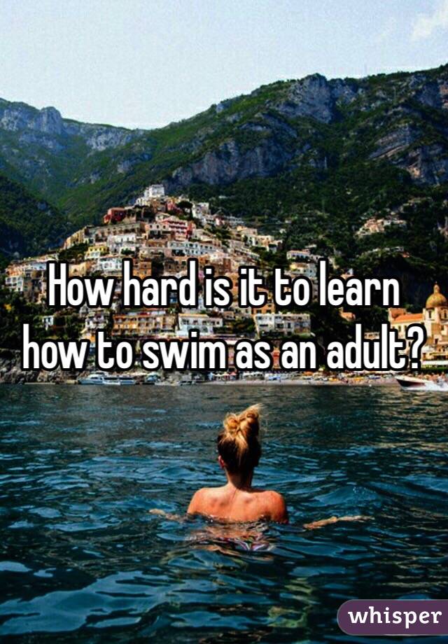 How hard is it to learn how to swim as an adult? 