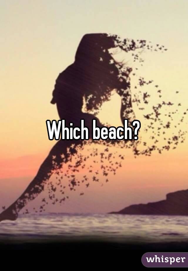 Which beach?
