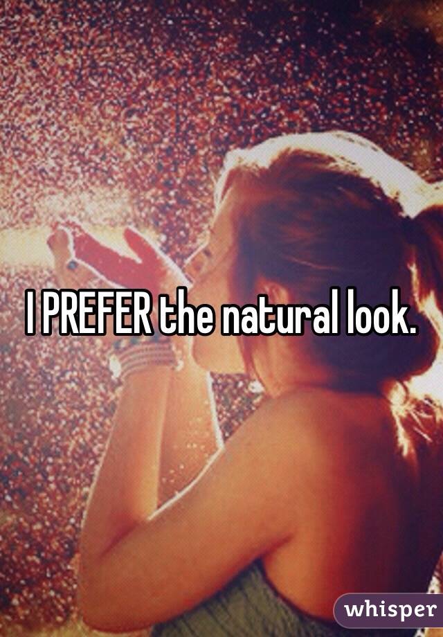 I PREFER the natural look.