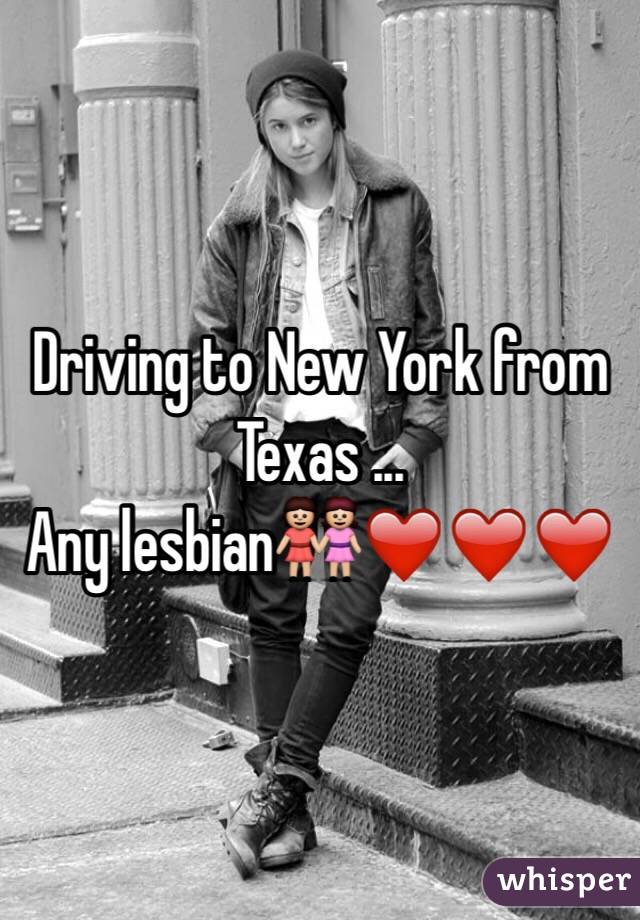 Driving to New York from Texas ...
Any lesbian👭❤️❤️❤️