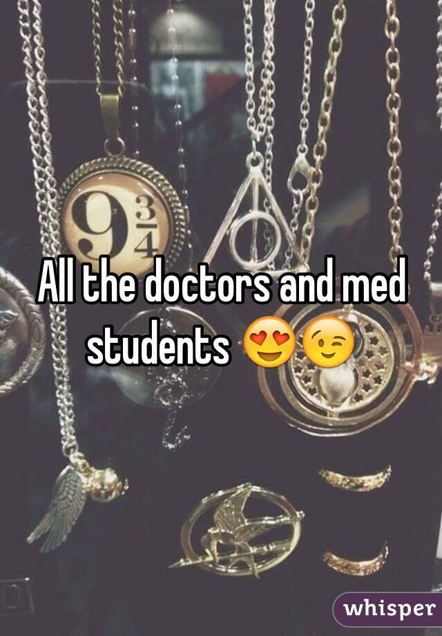 All the doctors and med students 😍😉