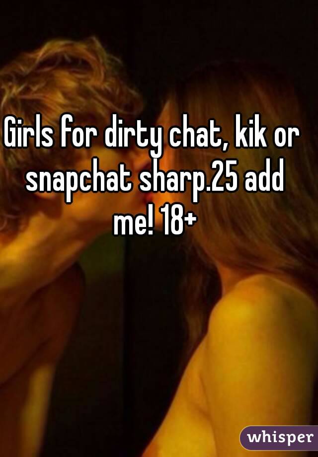 Girls for dirty chat, kik or snapchat sharp.25 add me! 18+