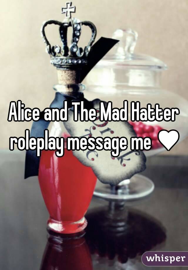 Alice and The Mad Hatter roleplay message me ♥