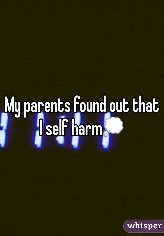 My parents found out that I self harm💭