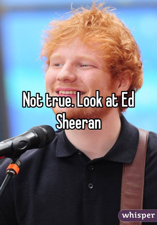 Not true. Look at Ed Sheeran