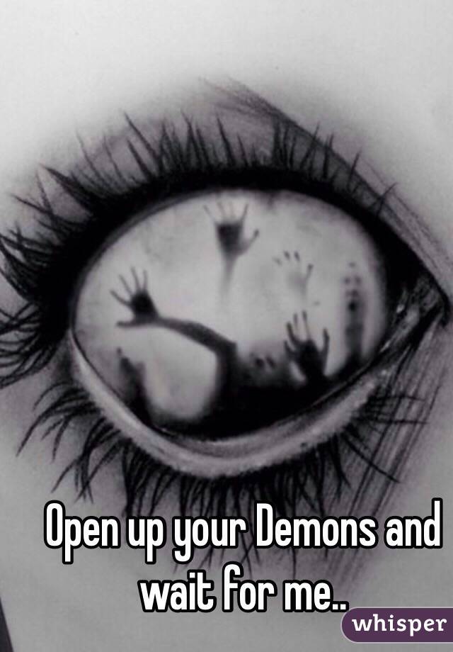 Open up your Demons and wait for me.. 