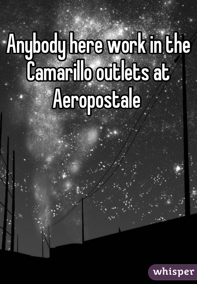 Anybody here work in the Camarillo outlets at Aeropostale 