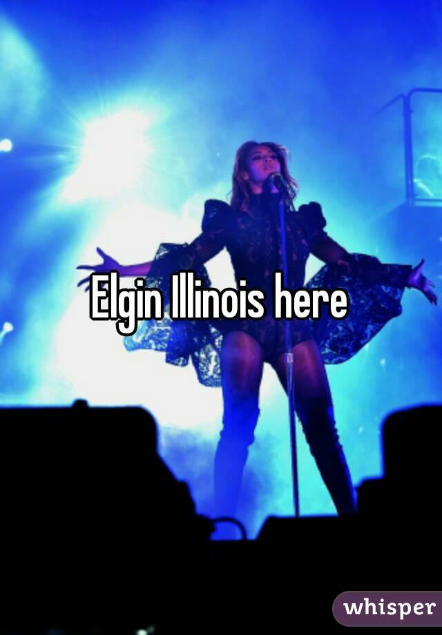 Elgin Illinois here