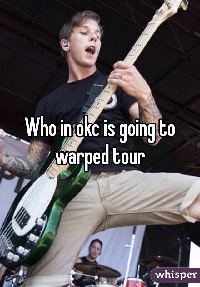 Who in okc is going to warped tour