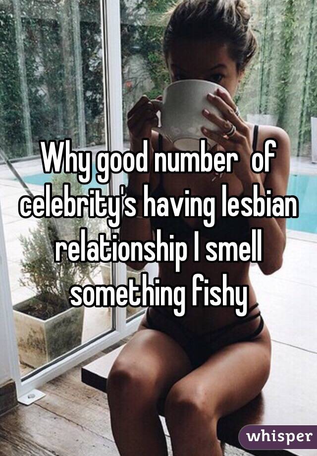 Why good number  of celebrity's having lesbian relationship I smell something fishy