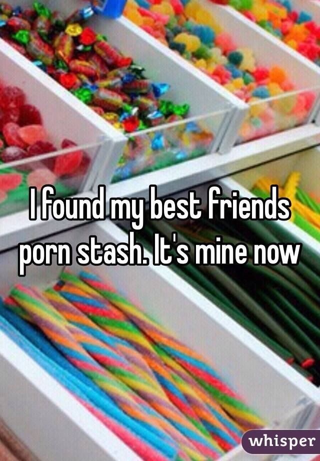 I found my best friends porn stash. It's mine now 