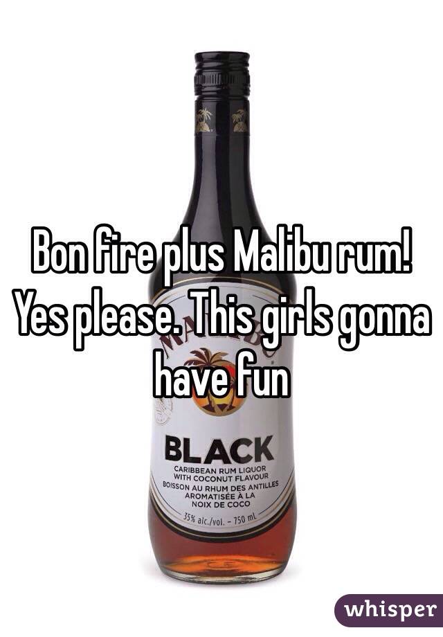 Bon fire plus Malibu rum! Yes please. This girls gonna have fun 