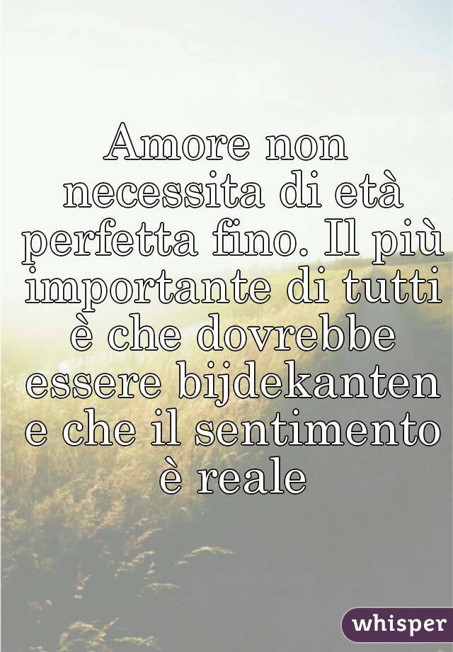 Amore non necessita di età perfetta fino. Il più importante di tutti è che dovrebbe essere bijdekanten e che il sentimento è reale