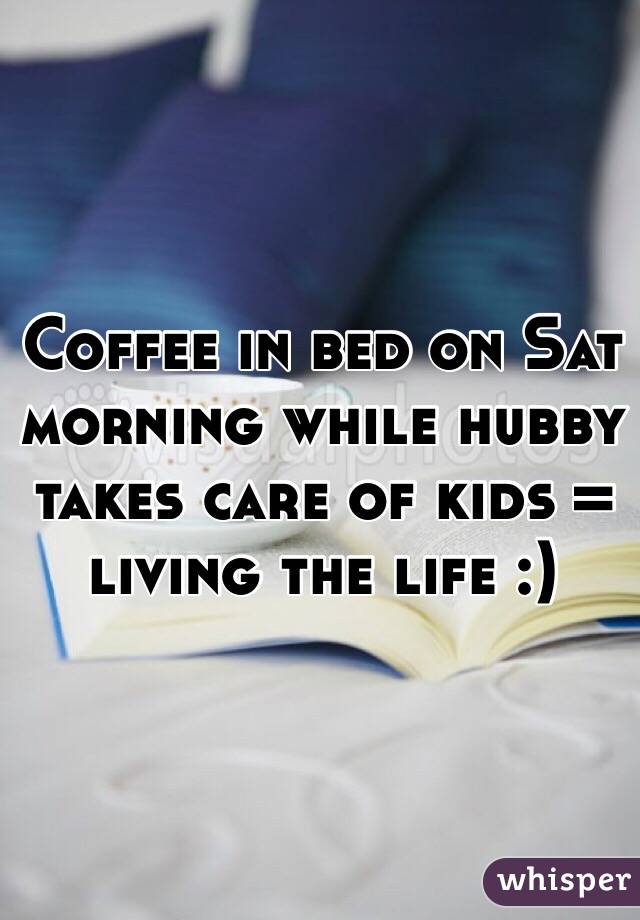 Coffee in bed on Sat morning while hubby takes care of kids = living the life :) 