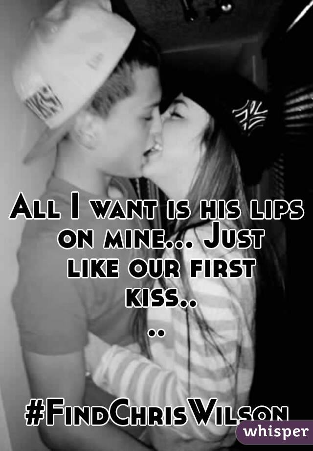 All I want is his lips on mine... Just like our first kiss....


#FindChrisWilson