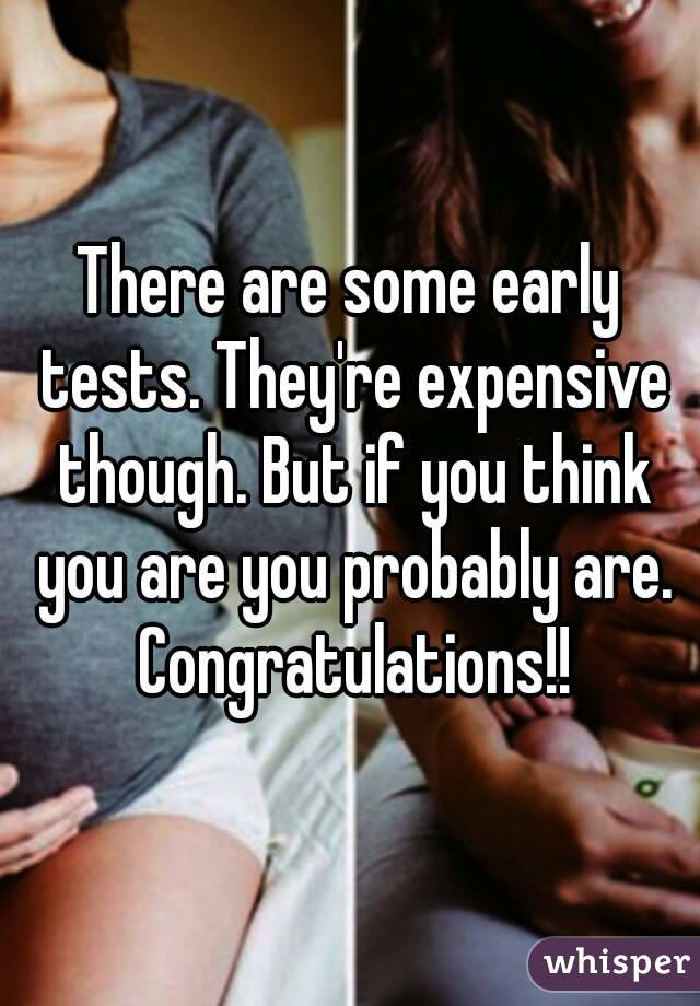 There are some early tests. They're expensive though. But if you think you are you probably are. Congratulations!!