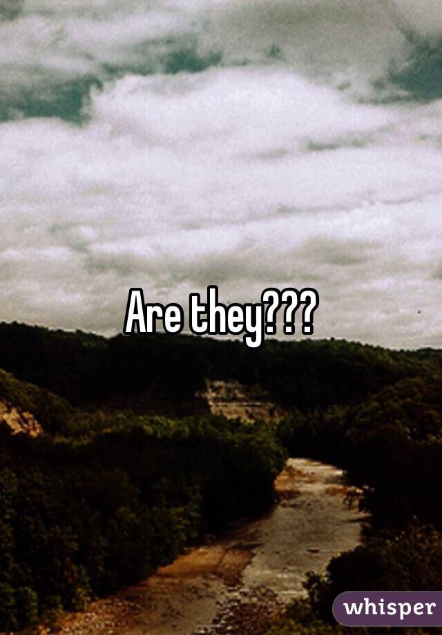 Are they???