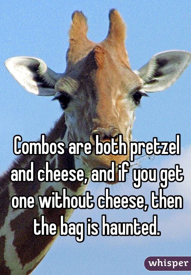 Combos are both pretzel and cheese, and if you get one without cheese, then the bag is haunted. 