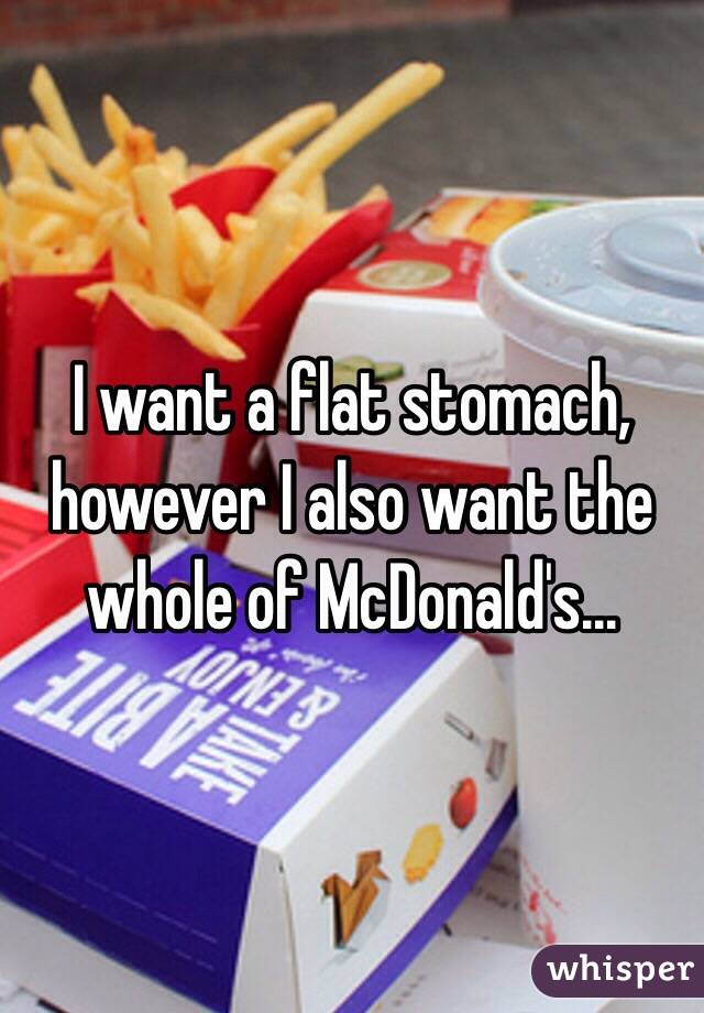 I want a flat stomach, however I also want the whole of McDonald's...