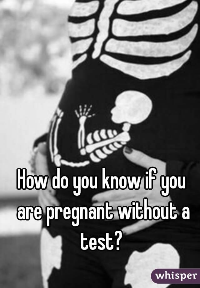 How do you know if you are pregnant without a test? 