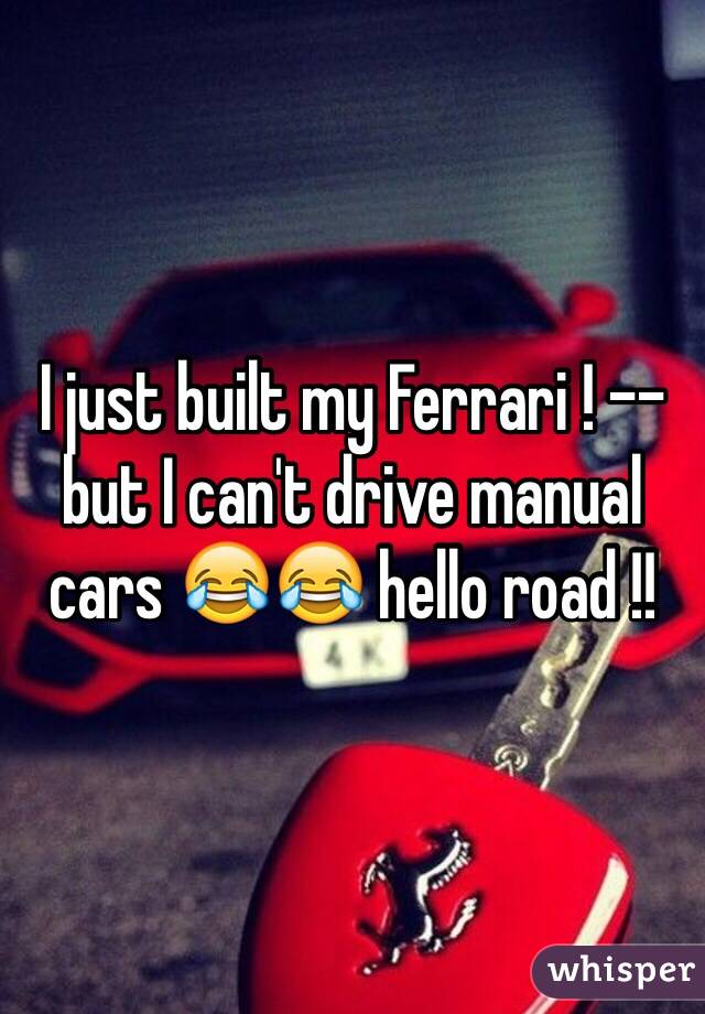 I just built my Ferrari ! -- but I can't drive manual cars 😂😂 hello road !! 