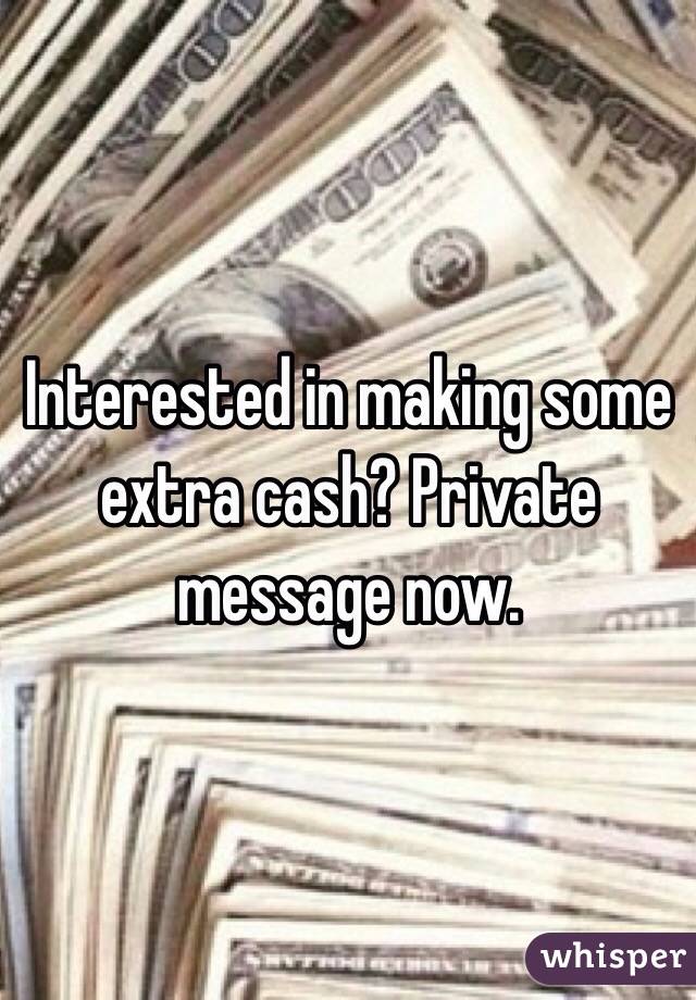 Interested in making some extra cash? Private message now. 