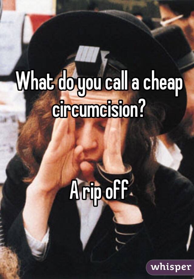 What do you call a cheap circumcision?


A rip off 