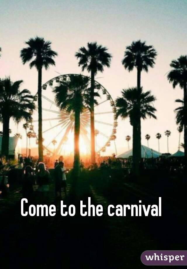 Come to the carnival 