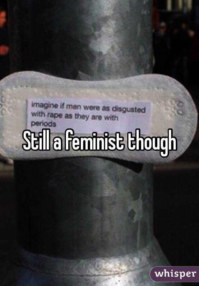 Still a feminist though